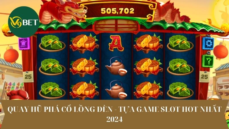 Quay Hũ Phá Cổ Lồng Đèn - Tựa Game Slot Hot Nhất 2024